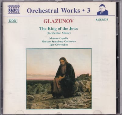 Orchestral Works 3, The King of the Jews, Op. 95 - Alexander Glazunov - Moscow Capella and the Moscow Symphony Orchestra o.l.v. Igor Golovschin