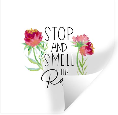 Muurstickers - Sticker Folie - Spreuken - Quotes - Stop and smell the roses - 100x100 cm - Plakfolie - Muurstickers Kinderkamer - Zelfklevend Behang XXL - Zelfklevend behangpapier - Stickerfolie