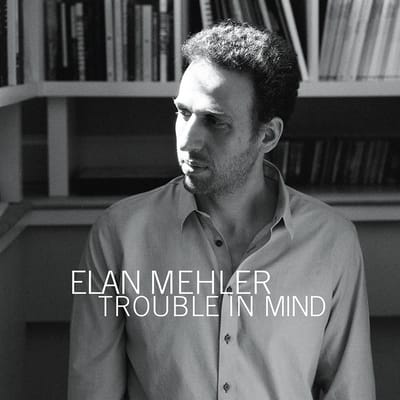 Elan Mehler - Trouble In Mind (CD)
