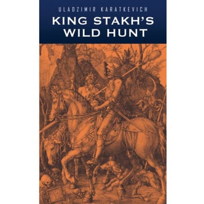 King Stakh's Wild Hunt - Uladzimir Karatkevich