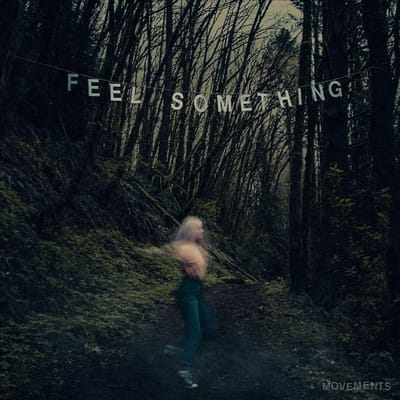 Feel Something - Movements