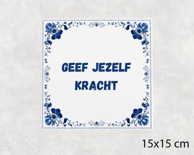 Spreuk tegel 15x15 cm Geef jezelf kracht