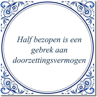 Tegeltje met standaard - Half bezopen is een gebrek aan doorzettingsvermogen