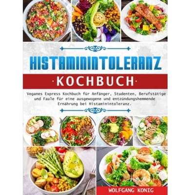 Histaminintoleranz Kochbuch - Wolfgang Konig