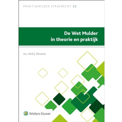 De Wet Mulder In Theorie En Praktijk - Praktijkwijzer Strafrecht