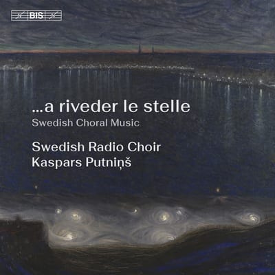 Kaspars Putnins, Swedish Radio Choir - ...A Riveder Le Stelle. Swedish Choral Music (SACD)
