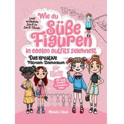 Wie Du Süße Figuren In Coolen Outfits Zeichnest - Das Kreative Mitmach-Zeichenbuch Für Kids - Michelle Eibeck