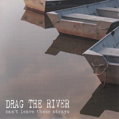 Drag The River - Can't Leave The Strays (7" Single)