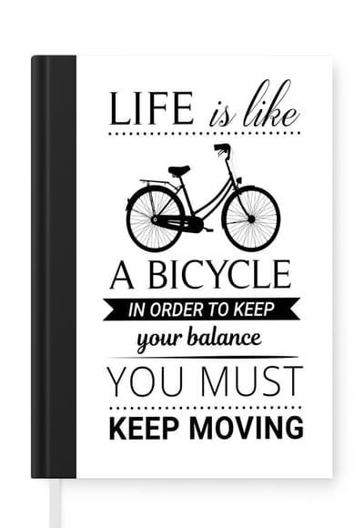 Notitieboek - Schrijfboek - Life is like a bicycle; in order to keep your balance you must keep moving - Quotes - Spreuken - Notitieboekje klein - A5 formaat - Schrijfblok