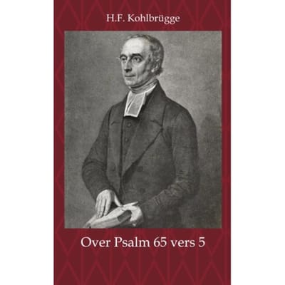 Leerrede Over Psalm 65 Vers 5 - H.F. Kohlbrügge