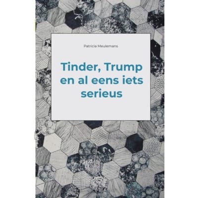 Tinder, Trump En Al Eens Iets Serieus - Patricia Meulemans