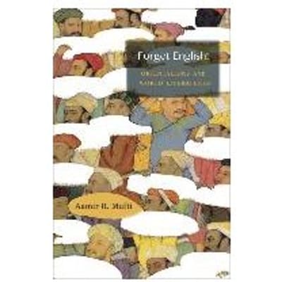 Forget English! - Aamir R. Mufti