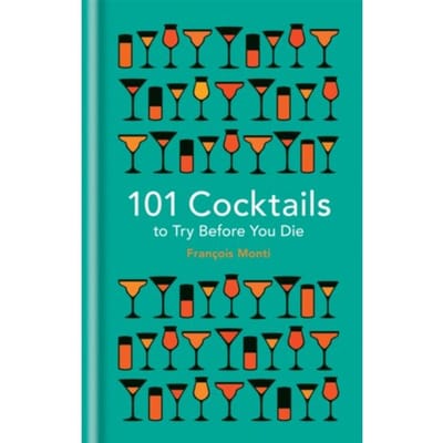 101 Cocktails To Try Before You Die - Francois Monti