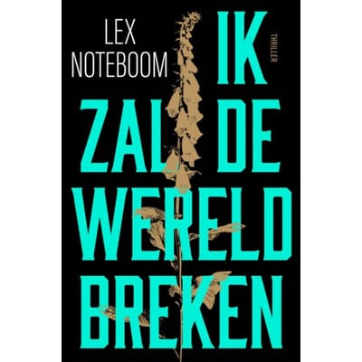 Ik Zal De Wereld Breken - Lex Noteboom