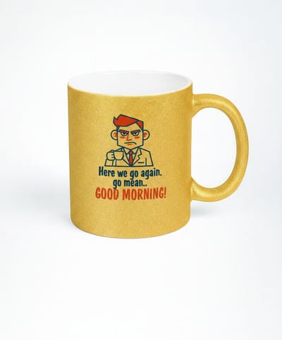 Gouden Mok - Hier we go again go mean.. GOOD MORNING! - Koffie & Thee Mok