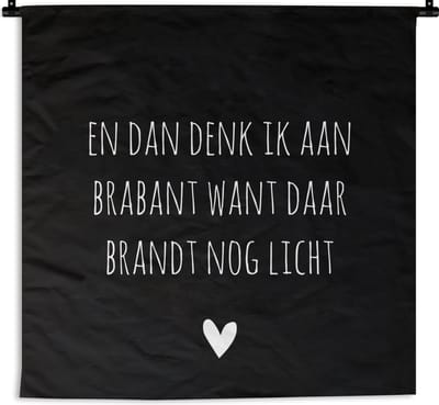 Wandkleed - Wanddoek - Quotes - En dan denk ik aan Brabant - Spreuken - Guus Meeuwis - 60x60 cm - Wandtapijt