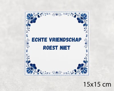 Spreuk tegel 15x15 cm Echte vriendschap roest niet
