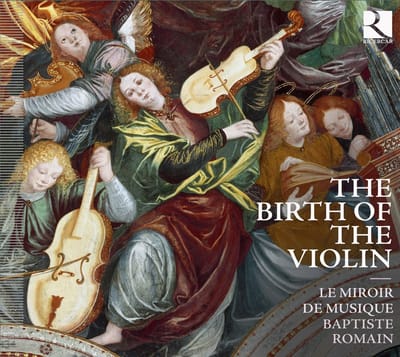 Le Miroir De Musique, Baptiste Romain - The Birth Of The Violin (CD)