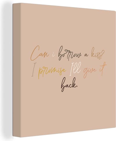 Canvas Schilderij Can I borrow a kiss? I promise I'll give it back - Spreuken - Quotes - Liefde - 20x20 cm - Wanddecoratie