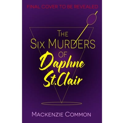 The Six Murders Of Daphne St Clair - MacKenzie Common