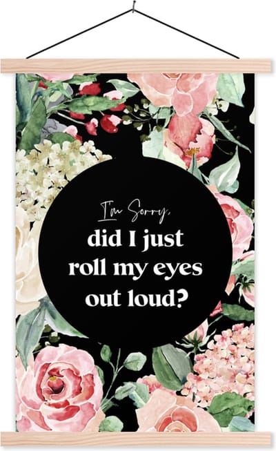 Posterhanger incl. Poster 40x60 cm - Schoolplaat - Kids - Spreuken - Planten - Quotes - Im sorry, did I just roll my eyes out loud? - Textielposter - Blanke latten