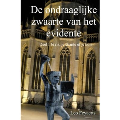 De Ondraaglijke Zwaarte Van Het Evidente / Je Ris, Je Chante Et Je Bois - Leo Feyaerts