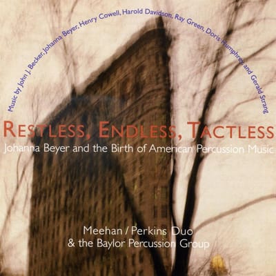 Meehan/Perkins Duo & The Baylor Percussion Group - Restless, Endless, Tactless : Johanna Beyer And The Birth Of American Percussion Music (CD)