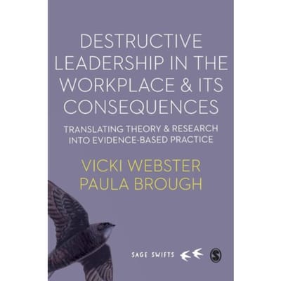 Destructive Leadership In The Workplace And Its Consequences - Webster, Vicki