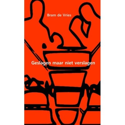Geslagen Maar Niet Verslagen - Bram de Vries