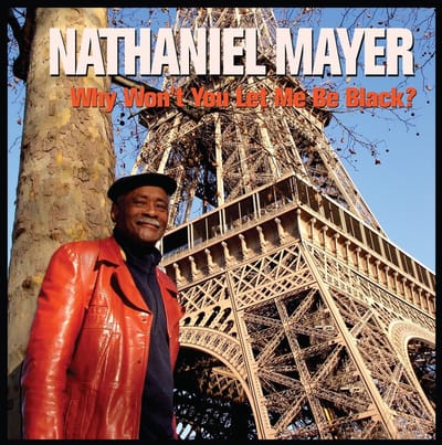 Nathaniel Mayer - Why Won'T You Let Me Be Black?