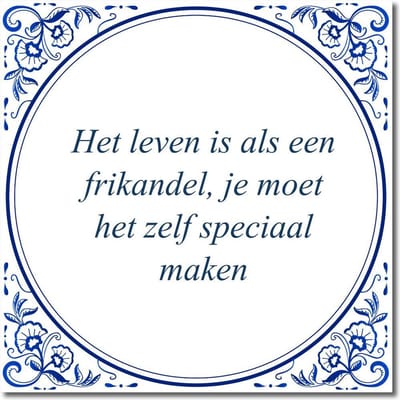 Tegeltje met standaard - Het leven is als een frikandel, je moet het zelf speciaal maken