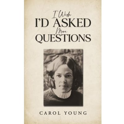 I Wish I'D Asked More Questions - Carol Young