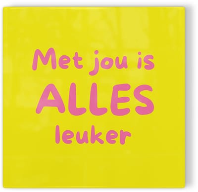 Tegeltje Met jou is alles leuker - geel roze - tegeltje liefde - tegeltje met tekst