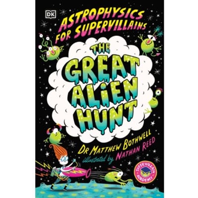 Astrophysics For Supervillains 2 The Great Alien Hunt - Supervillain Academy - Matthew Dr. Bothwell
