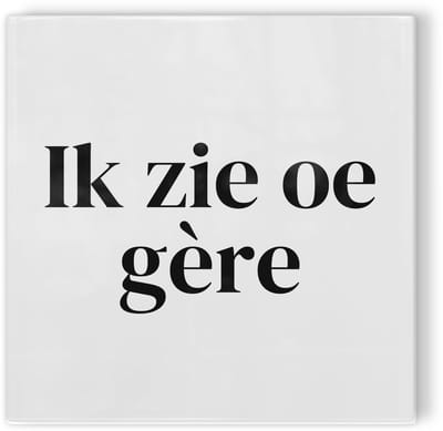 Tegeltje Brabant Den Bosch Ik zie oe gère - wit zwart - tegeltje stad - tegeltje met tekst
