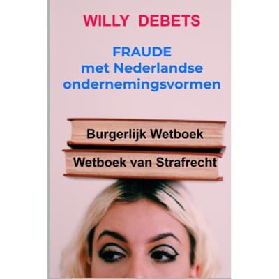 Fraude Met Nederlandse Ondernemingsvormen - Willy Debets