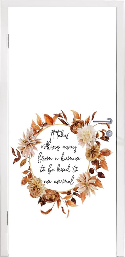 Deursticker It takes nothing away from a human to be kind to an animal - Spreuken - Quotes - Huisdieren - 95x235 cm - Deurposter