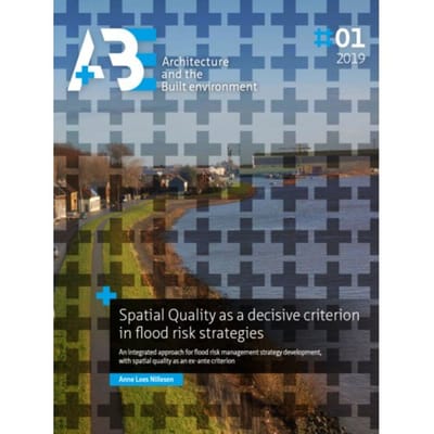 Spatial Quality As A Decisive Criterion In Flood Risk Strategies - A+Be Architecture And The Built - Anne Loes Nillesen