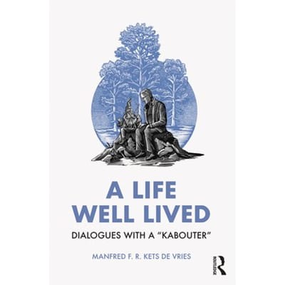A Life Well Lived - Kets de Vries, Manfred F. R.