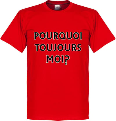 Pourquoi Toujours Moi? (Why Alway Me) T-Shirt - L