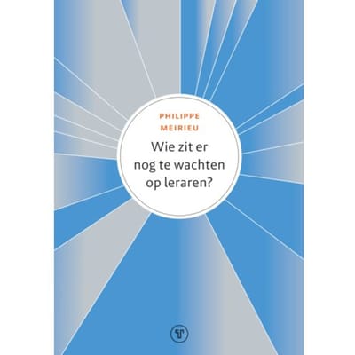Wie Zit Er Nog Te Wachten Op Leraren? - Philippe Meirieu