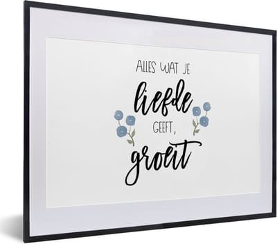 Fotolijst incl. Poster - Quotes - Spreuken - Alles wat je liefde geeft, groeit - 40x30 cm - Posterlijst