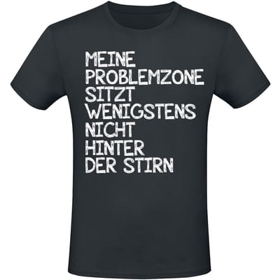 Sprüche - Fun T-shirt - Meine Problemzone sitzt wenigstens nicht hinter der Stirn - M tot 3XL - voor Mannen - zwart