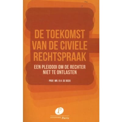 De Toekomst Van De Civiele Rechtspraak - R.H. de Bock