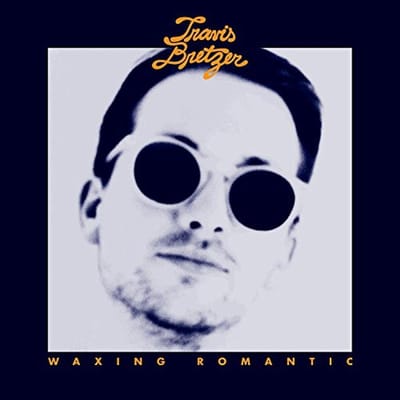 Waxing Romantic - Travis Bretzer