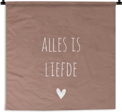 Wandkleed - Wanddoek - Quotes - Alles is liefde - Spreuken - Bløf - 90x90 cm - Wandtapijt