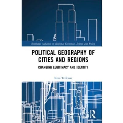 Political Geography Of Cities And Regions: Changing Legitimacy And Identity - Routledge - Terlouw, Kees