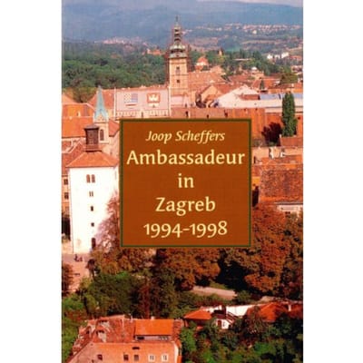 Ambassadeur In Zagreb 1994-1998 - Joop Scheffers