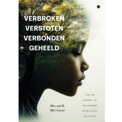 Verbroken Verstoten Verbonden Geheeld - William R. Mettendaf
