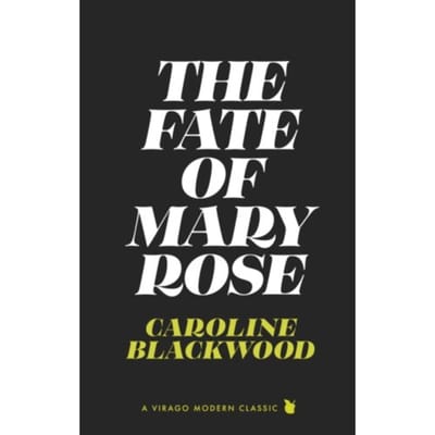 The Fate Of Mary Rose - Virago Modern Classics - Caroline Blackwood
